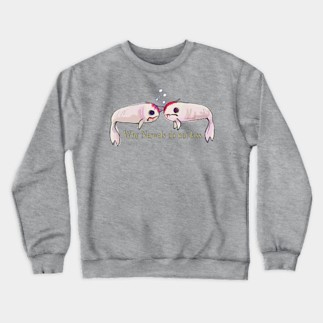 Why narwals do not kiss Crewneck Sweatshirt by wolfmanjaq